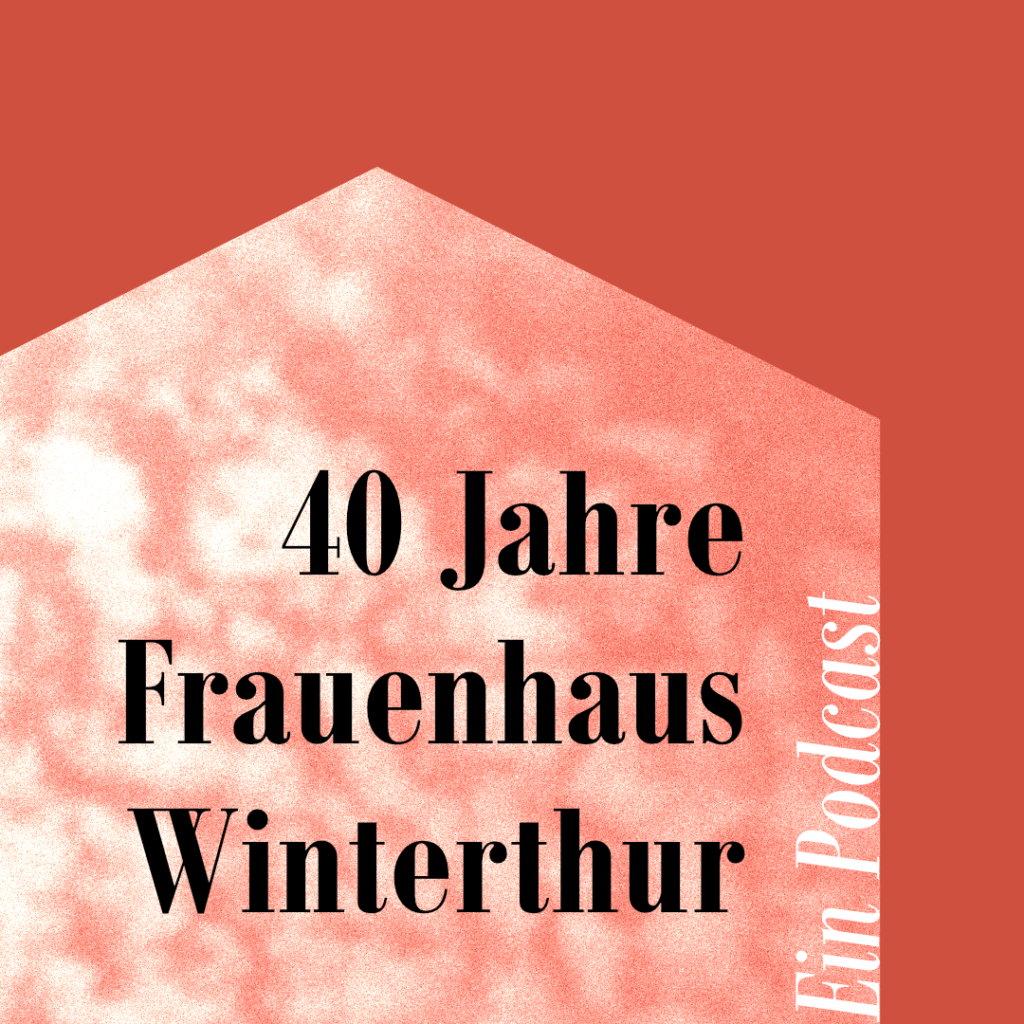 Seit 40 Jahren gibt es das Frauenhaus Winterthur. Welche Menschen dieses Haus mitprägen und mitgestalten, erklären wir in vier Podcastfolgen.